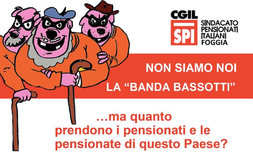 Spi Cgil Foggia: “Pensioni da fame, non siamo noi la Banda Bassotti”